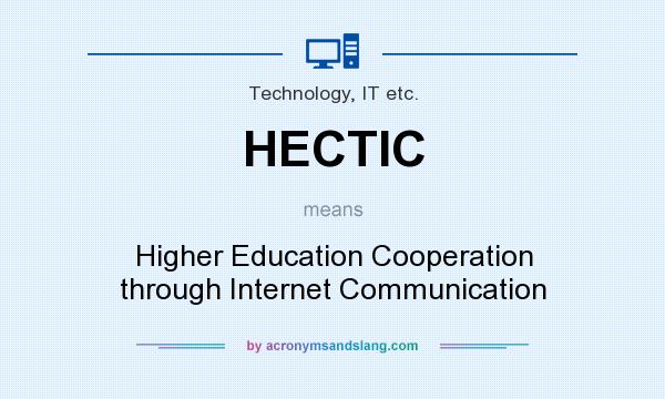 What does HECTIC mean? It stands for Higher Education Cooperation through Internet Communication