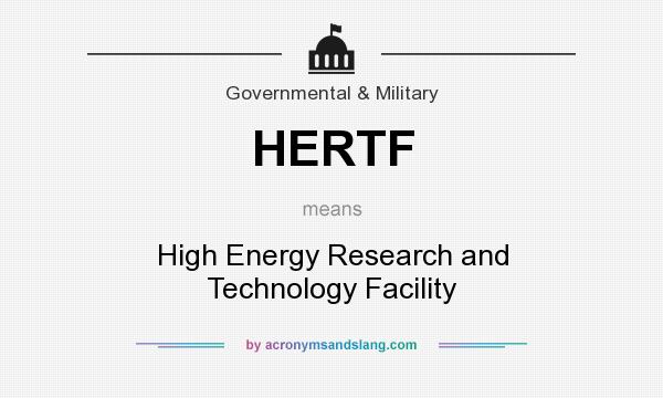 What does HERTF mean? It stands for High Energy Research and Technology Facility