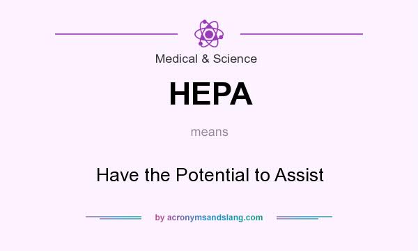 What does HEPA mean? It stands for Have the Potential to Assist