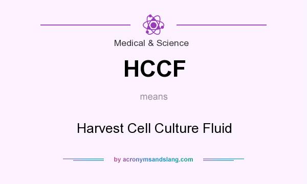 What does HCCF mean? It stands for Harvest Cell Culture Fluid