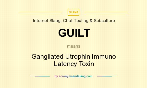 What does GUILT mean? It stands for Gangliated Utrophin Immuno Latency Toxin