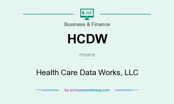 What does HCDW mean? It stands for Health Care Data Works, LLC