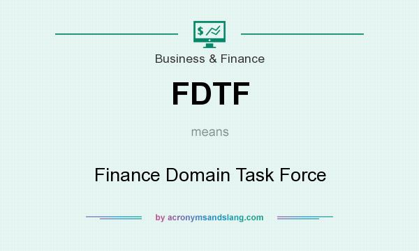 What does FDTF mean? It stands for Finance Domain Task Force