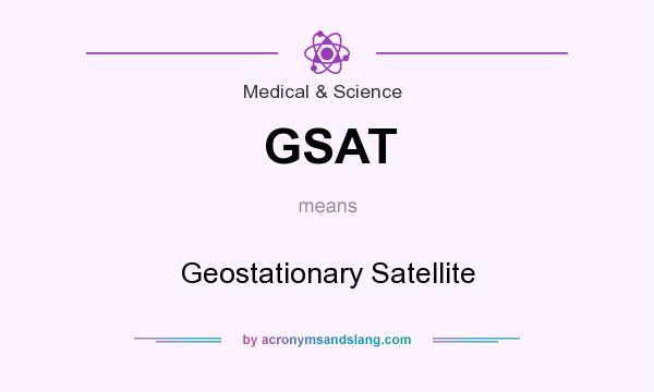 What does GSAT mean? It stands for Geostationary Satellite