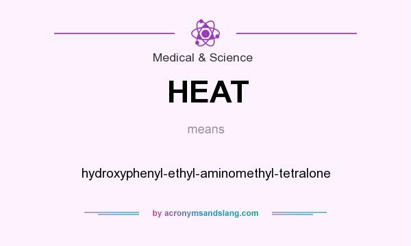 What does HEAT mean? It stands for hydroxyphenyl-ethyl-aminomethyl-tetralone