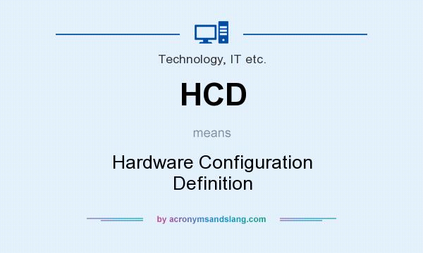 What does HCD mean? It stands for Hardware Configuration Definition