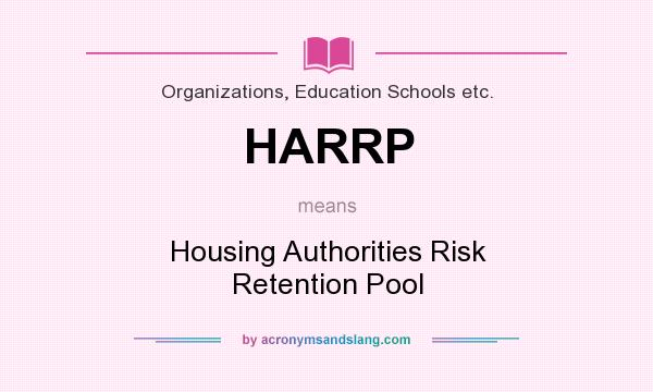 What does HARRP mean? It stands for Housing Authorities Risk Retention Pool