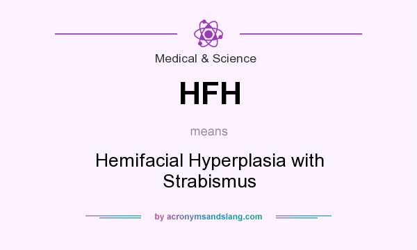 What does HFH mean? It stands for Hemifacial Hyperplasia with Strabismus