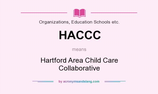 What does HACCC mean? It stands for Hartford Area Child Care Collaborative