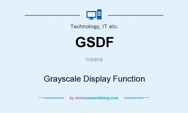 What does GSDF mean? It stands for Grayscale Display Function