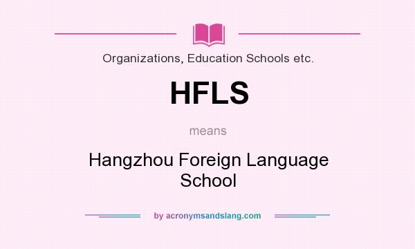 What does HFLS mean? It stands for Hangzhou Foreign Language School