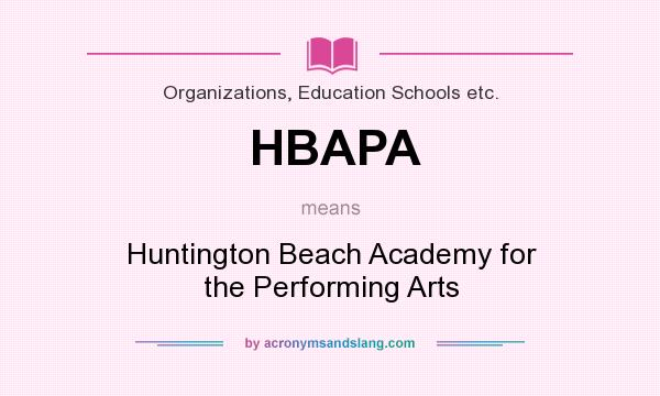 What does HBAPA mean? It stands for Huntington Beach Academy for the Performing Arts