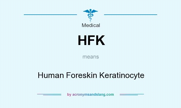 What does HFK mean? It stands for Human Foreskin Keratinocyte