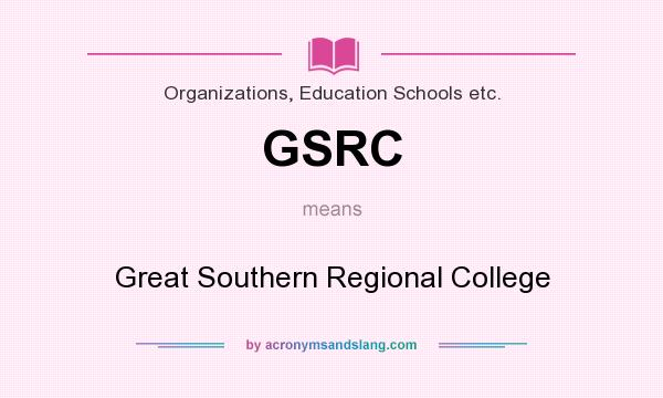 What does GSRC mean? It stands for Great Southern Regional College