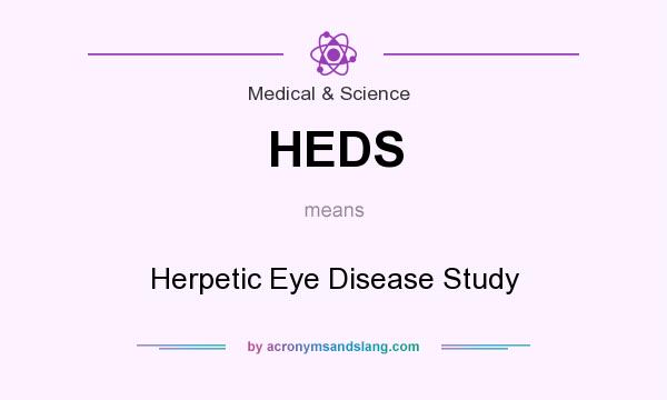 What does HEDS mean? It stands for Herpetic Eye Disease Study