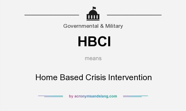 What does HBCI mean? It stands for Home Based Crisis Intervention