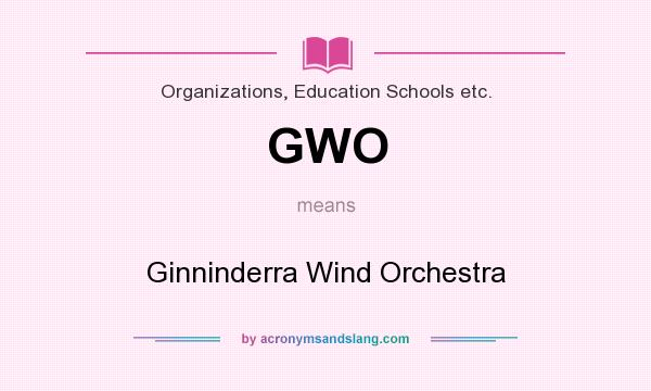 What does GWO mean? It stands for Ginninderra Wind Orchestra