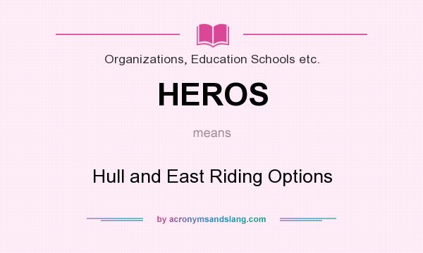 What does HEROS mean? It stands for Hull and East Riding Options