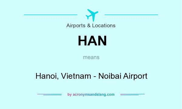 What does HAN mean? It stands for Hanoi, Vietnam - Noibai Airport