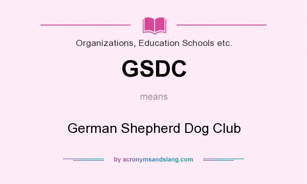 What does GSDC mean? It stands for German Shepherd Dog Club