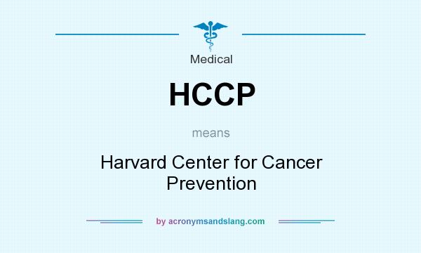 What does HCCP mean? It stands for Harvard Center for Cancer Prevention