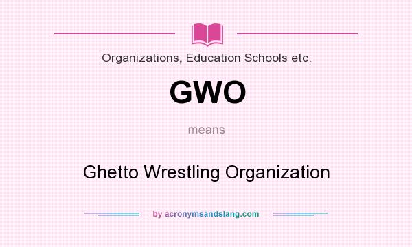 What does GWO mean? It stands for Ghetto Wrestling Organization