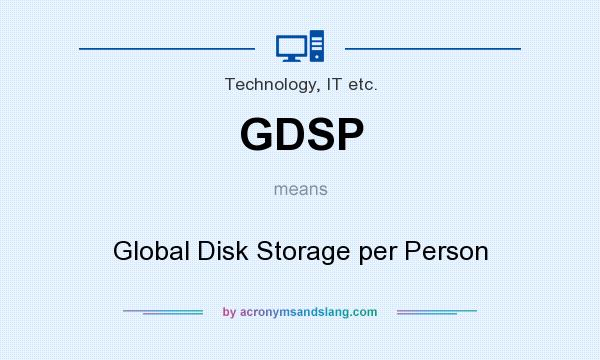 What does GDSP mean? It stands for Global Disk Storage per Person