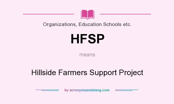 What does HFSP mean? It stands for Hillside Farmers Support Project