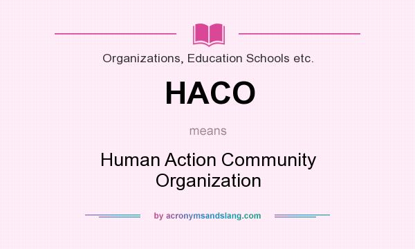 What does HACO mean? It stands for Human Action Community Organization
