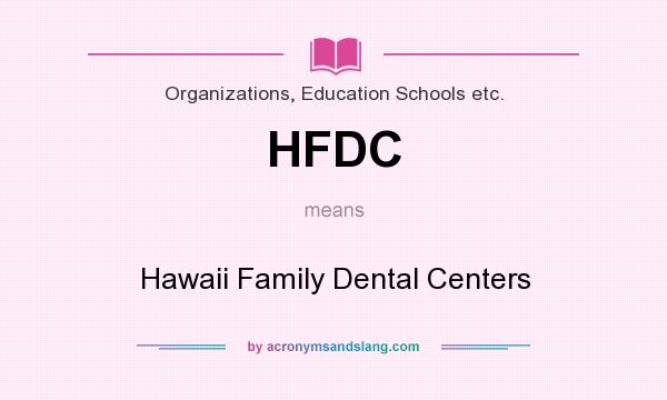 What does HFDC mean? It stands for Hawaii Family Dental Centers