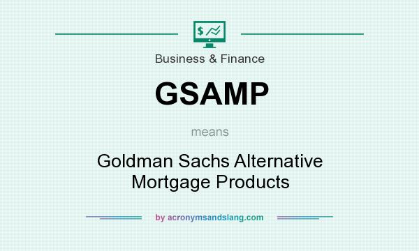 What does GSAMP mean? It stands for Goldman Sachs Alternative Mortgage Products
