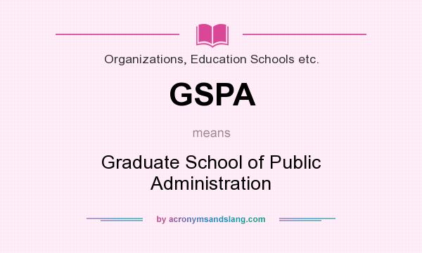 What does GSPA mean? It stands for Graduate School of Public Administration
