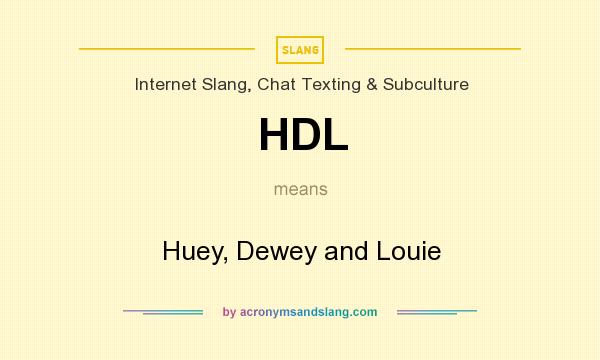What does HDL mean? It stands for Huey, Dewey and Louie