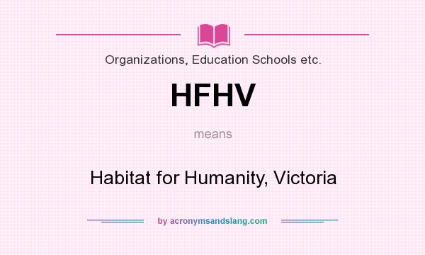 What does HFHV mean? It stands for Habitat for Humanity, Victoria