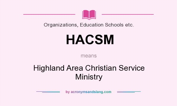What does HACSM mean? It stands for Highland Area Christian Service Ministry