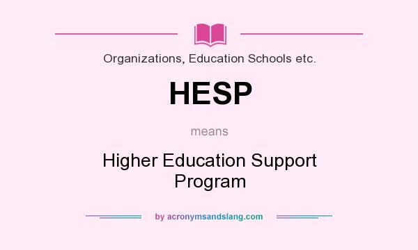 What does HESP mean? It stands for Higher Education Support Program