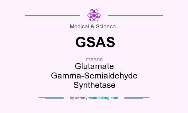 What does GSAS mean? It stands for Glutamate Gamma-Semialdehyde Synthetase