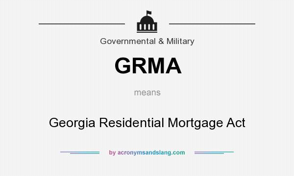 What does GRMA mean? It stands for Georgia Residential Mortgage Act