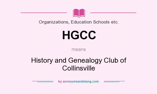 What does HGCC mean? It stands for History and Genealogy Club of Collinsville