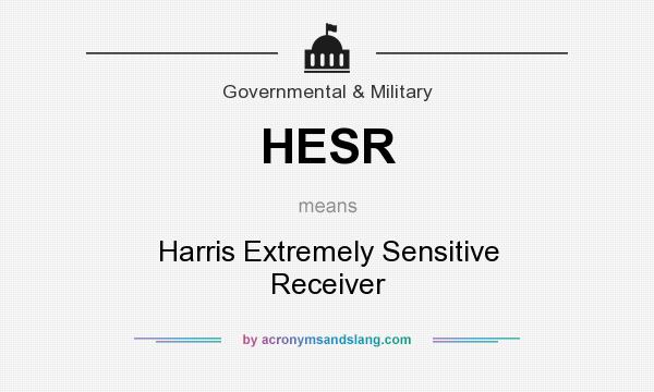 What does HESR mean? It stands for Harris Extremely Sensitive Receiver