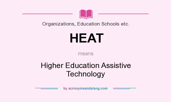 What does HEAT mean? It stands for Higher Education Assistive Technology