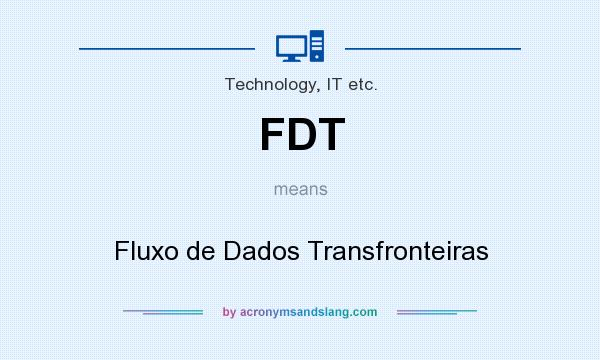 What does FDT mean? It stands for Fluxo de Dados Transfronteiras