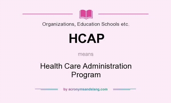 What does HCAP mean? It stands for Health Care Administration Program