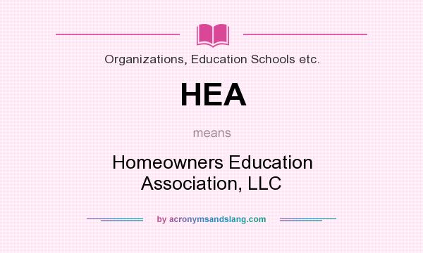 What does HEA mean? It stands for Homeowners Education Association, LLC
