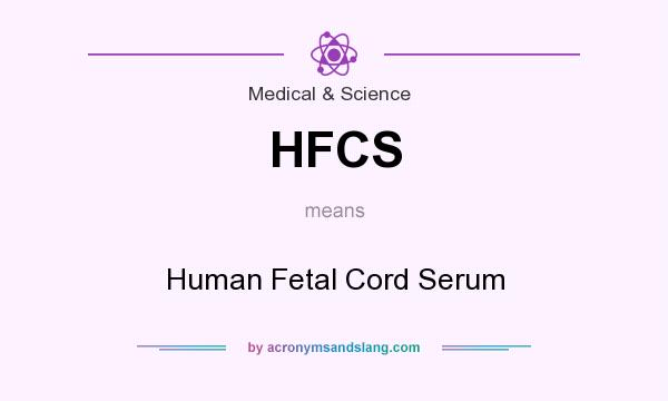 What does HFCS mean? It stands for Human Fetal Cord Serum