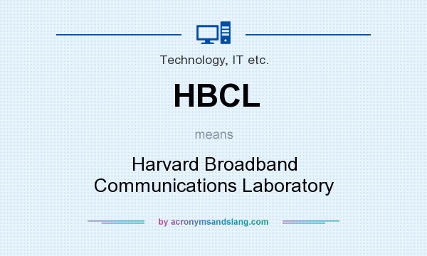 What does HBCL mean? It stands for Harvard Broadband Communications Laboratory