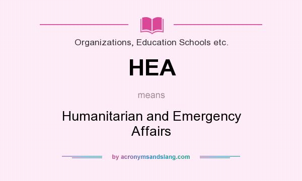 What does HEA mean? It stands for Humanitarian and Emergency Affairs