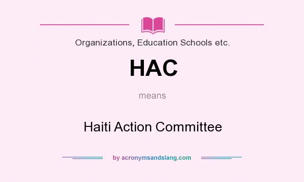 What does HAC mean? It stands for Haiti Action Committee