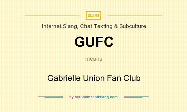 What does GUFC mean? It stands for Gabrielle Union Fan Club