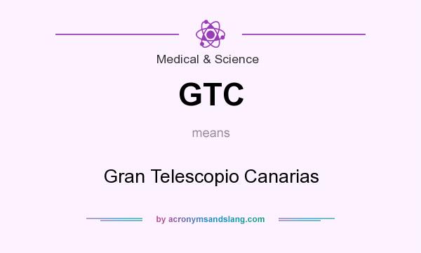 What does GTC mean? It stands for Gran Telescopio Canarias